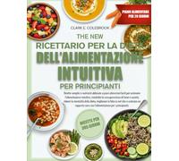 IL NUOVO RICETTARIO PER LA DIETA DELL’ALIMENTAZIONE INTUITIVA PER PRINCIPIANTI: Ricette semplici e nutrienti abbinate a piani alimentari facili per ... di fame e sazietà, ridurre la mental...