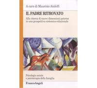 Il padre ritrovato. Alla ricerca di nuove dimensioni paterne in una prospettiva sistemico-relazionale
