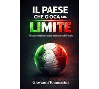 IL PAESE CHE GIOCA SUL LIMITE: Il calcio italiano come metafora dell’Italia (STORIE VERE OFFLINE. Libri e Ebooks da due piattaforme social dimenticate. L'Altro e la Realtà.)