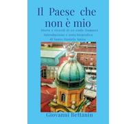 Il Paese che non è mio: Storie e ricordi di un esule fiumano. Introduzione e nota biografica di Santo Daniele Spina