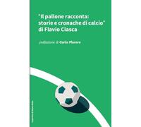 Il pallone racconta: storie e cronache di calcio a cura di Flavio Ciasca