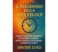 Il Paradosso della Vita Veloce: Perché la Routine Comprime i Tuoi Ricordi e 5 Mosse Neuro-Cognitive per Ricreare la Densità di Eventi (EVO-SAPIENS)