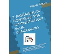 IL PASSAGGIO DI CONSEGNE TRA AMMINISTRATORI IN UN CONDOMINIO: UN PASSAGGIO DIFFICILE E NON LINEARE, ANCHE ALLA LUCE DELLE ATTUALI NORMATIVE: UNA PROPOSTA DI LEGGE (IL CONDOMINIO E I SUOI PROBLEMI)