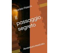 Il passaggio segreto: Avventura musicata (Le avventure musicate)