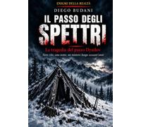 IL PASSO DEGLI SPETTRI: La tragedia del passo Dyatlov (Enigmi della Realtà)