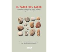 Il passo del sasso: Guida alla lentezza e alla natura invisibile per genitori e bambini. Riciclo creativo, mindfulness e lentezza per liberarsi dal ... di trovare la felicità in un guscio di noce