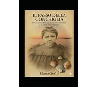 IL PASSO DELLA CONCHIGLIA: Storia di una famiglia tra le rive del tempo e la forza della resilienza (L’Artigianato dell’Anima Percorsi di Rinascita Consapevole.)