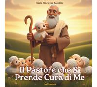 Il Pastore che Si Prende Cura di Me: Una storia della buonanotte ispirata al Salmo 23 - Vol 1. Include due pagine da colorare. (Storie per Bambini)