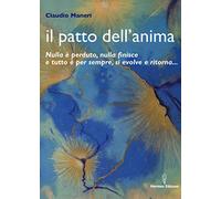 Il patto dell'anima. Nulla è perduto, nulla finisce e tutto è per sempre, si evolve e ritorna...
