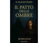 IL PATTO DELLE OMBRE: Un fantasy oscuro di magia proibita e destini intrecciati