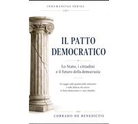 IL PATTO DEMOCRATICO: Stato, i cittadini e il futuro della democrazia: 67 (INHUMANITAS)