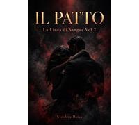 Il Patto: La Linea di Sangue Vol.2 - Mafia Romance Dark - Un patto di sangue, un amore proibito che brucia più del tradimento