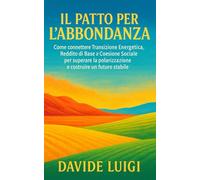 Il Patto per l'Abbondanza: Come connettere Transizione Energetica, Reddito di Base e Coesione Sociale per superare la polarizzazione e costruire un futuro stabile (THE BIG CROWD)