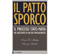 Il patto sporco. Il processo Stato-mafia nel racconto di un suo protagonista