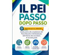 Il PEI passo dopo passo: Guida pratica aggiornata per la compilazione del Piano Educativo Individualizzato dall’infanzia alla secondaria di secondo grado. Modelli, esempi, checklist e casi svolti