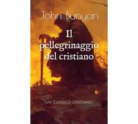 Il pellegrinaggio del cristiano: un classico cristiano