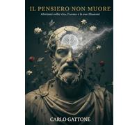 Il Pensiero non Muore: Aforismi sulla vita, l’uomo e le sue illusioni (gli irripetibili)