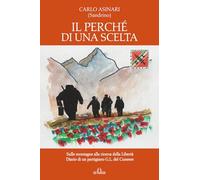 Il perché di una scelta: Sulle montagne alla ricerca della Libertà. Diario di un partigiano G.L. del Cuneese (Storia Memorie Documenti)