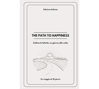 “Il percorso verso la felicità ("The Path to Happiness") : Diario guidato di 30 giorni per più gioia e benessere nella tua vita”: “Un diario guidato ... per portare più gioia nella tua vita.”