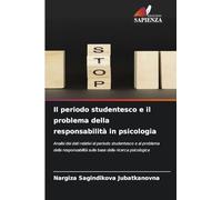 Il periodo studentesco e il problema della responsabilità in psicologia: Analisi dei dati relativi al periodo studentesco e al problema della responsabilità sulla base della ricerca psicologica