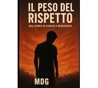 IL PESO DEL RISPETTO: Una storia di caduta e redenzione