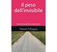 Il peso dell’invisibile: Storia di una figlia PAS (persona altamente sensibile) e di un padre narcisista