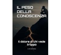 IL PESO DELLA CONOSCENZA: Il dolore di chi vede troppo