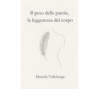 Il peso delle parole, la leggerezza del corpo