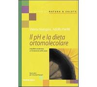Il pH e la dieta ortomolecolare. L'equilibrio acido base, un fondamento della salute