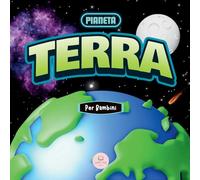 Il Pianeta Terra Per Bambini: Un Libro Educativo per Conoscere il Nostro Pianeta (Libri educativi per bambini)