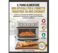 Il Piano Alimentare Non Ufficiale Per Il Fornetto Friggitrice Ad Aria Cuisinart: 3 Libri in 1: Ricette da 1800W senza olio per abbassare il colesterolo, supportare l'intestino e gestire il diabete