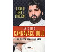 Il piatto forte è l'emozione. 50 ricette dal Sud al Nord