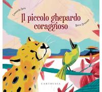 Il piccolo ghepardo coraggioso (Storie al quadrato)