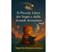Il Piccolo Libro dei Sogni e delle Grandi Avventure - VOL.1: Letture dolci prima del sonno (Le Lanterne dei Sogni)