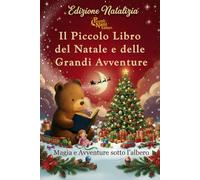 Il Piccolo Libro del Natale e delle Grandi Avventure - Edizione Natalizia: Magia e Avventure sotto l'albero (Le Lanterne dei Sogni)