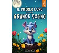 Il piccolo lupo e il suo grande sogno: Ediz. a colori (Le avventure del piccolo lupo blu)