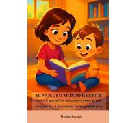 Il piccolo mondo gentile - I piccoli speciali che insegnano ad essere grandi: Volume II - I piccoli che fanno grandi cose (Il piccolo mondo gentile - Storie di piccoli grandi cuori)