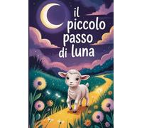 IL PICCOLO PASSO DI LUNA: Una storia tenera per scoprire il mondo
