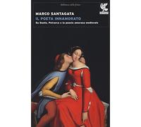 Il poeta innamorato. Su Dante, Petrarca e la poesia amorosa medievale