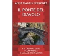 IL PONTE DEL DIAVOLO: E IL CASO DEL CANE SCOMPARSO A CHALLAND-SAINT-VICTOR (COLLANA DI LIBRI PER IPOVEDENTI - STAMPATA IN STAMPATELLO MAIUSCOLO)