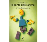 Il ponte delle anime: Conoscere e prevenire il suicidio. Con il contributo di Diego De Leo