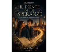 Il ponte delle speranze: Un amore che attraversa il tempo (Passi da donna)