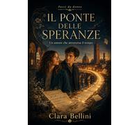 Il ponte delle speranze: Un amore che attraversa il tempo (Passi da donna)