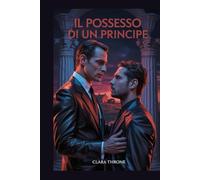 IL POSSESSO DI UN PRINCIPE: Una storia d'amore oscura e mafiosa sui rapimenti: prima volta gay, Mpreg [Straight To Gay]