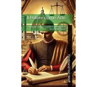 Il Potere come Arte: Un’Analisi Critica e Innovativa del Pensiero di Niccolò Machiavelli