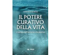 Il potere curativo della vita: L'energia dell'universo che guarisce
