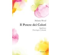Il Potere dei Colori VOLUME II: Significato Psicologico Culturale