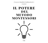 Il Potere del Metodo Montessori: Crescere Bambini Indipendenti e Curiosi