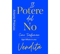 Il Potere del No: Come Trasformare Ogni Rifiuto in Una Vendita