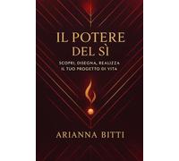 IL POTERE DEL SI: Scopri, Disegna e Realizza Il Tuo Progetto di Vita - Volume 1